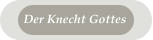 Der Knecht Gottes