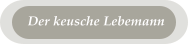 Der keusche Lebemann