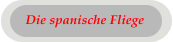 Die spanische Fliege