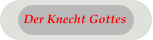 Der Knecht Gottes