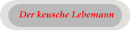 Der keusche Lebemann