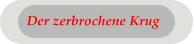 Der zerbrochene Krug