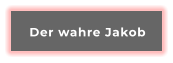 Der wahre Jakob