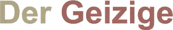 Der Geizige