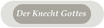 Der Knecht Gottes