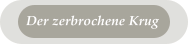 Der zerbrochene Krug