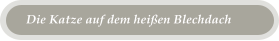 Die Katze auf dem heißen Blechdach