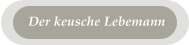 Der keusche Lebemann