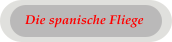 Die spanische Fliege