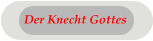 Der Knecht Gottes