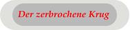 Der zerbrochene Krug