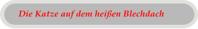 Die Katze auf dem heißen Blechdach
