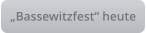„Bassewitzfest“ heute