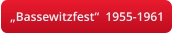 „Bassewitzfest“  1955-1961