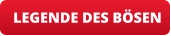 LEGENDE DES BÖSEN