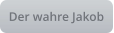Der wahre Jakob