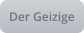 Der Geizige