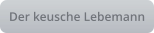Der keusche Lebemann