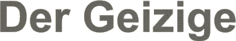 Der Geizige