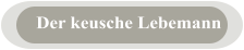 Der keusche Lebemann