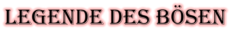 LEGENDE DES BÖSEN