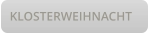 KLOSTERWEIHNACHT
